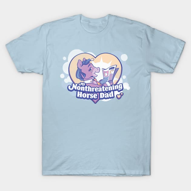 My Nonthreatening Horse Dad T-Shirt by Smeallie